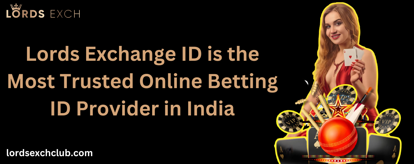 Why Lords Exchange ID is the Most Trusted Online Betting ID Provider in India